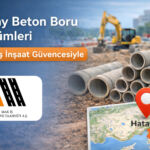 Hatay Beton Boru Çözümleri Mak-İş İnşaat Güvencesiyle